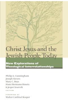 Coperta cărții 'Christ Jesus and the Jewish People Today: New Explorations of Theological Interrelationships - Philip A. Cunningham'