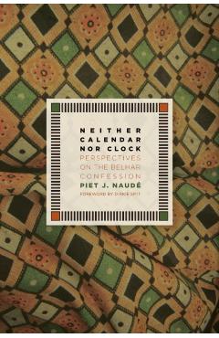 Coperta cărții 'Neither Calendar Nor Clock: Perspectives on the Belhar Confession - Piet J. Naudé'