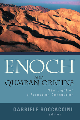 Enoch and Qumran Origins: New Light on a Forgotten Connection - Gabriele Boccaccini