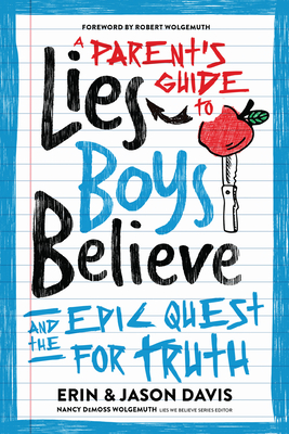 A Parent's Guide to Lies Boys Believe: And the Epic Quest for Truth - Erin Davis