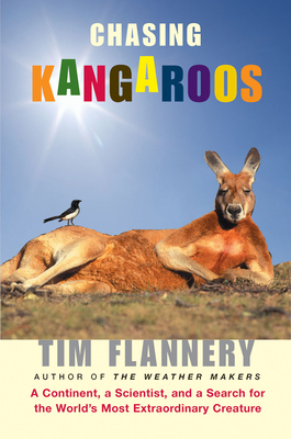Chasing Kangaroos: A Continent, a Scientist, and a Search for the World's Most Extraordinary Creature - Tim Flannery