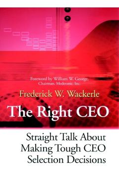 Coperta cărții 'The Right CEO: Straight Talk about Making Tough CEO Selection Decisions - Frederick W. Wackerle'