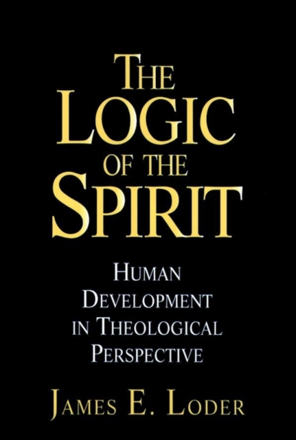 The Logic of the Spirit: Human Development in Theological Perspective - James E. Loder