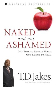 Coperta cărții 'Naked and Not Ashamed: It's Time to Reveal What God Longs to Heal - T. D. Jakes'