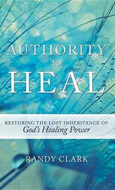 Authority to Heal - Randy Clark