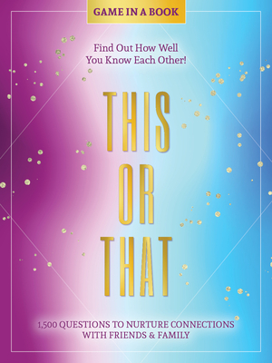 This or That - Game in a Book: 1,500 Questions to Nurture Connections with Friends & Family - Find Out How Well You Know Each Other! - Better Day Books