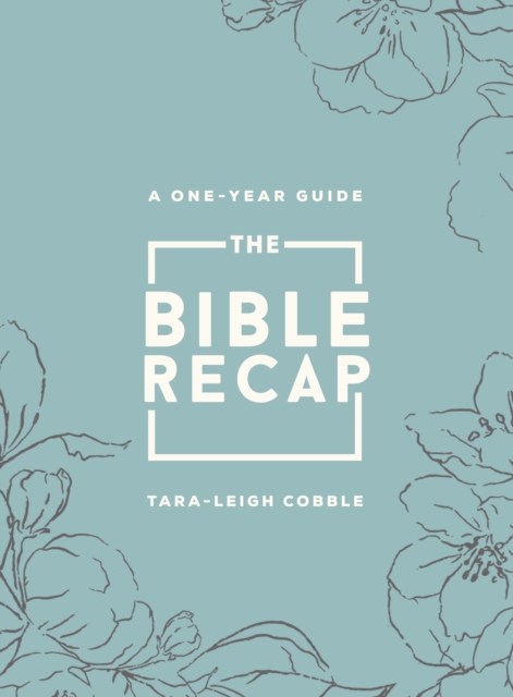 The Bible Recap: A One-Year Guide to Reading and Understanding the Entire Bible, Deluxe Edition - Sage Floral Imitation Leather - Tara-leigh Cobble