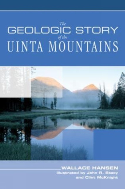 Geologic Story of the Uinta Mountains - Wallace Hansen