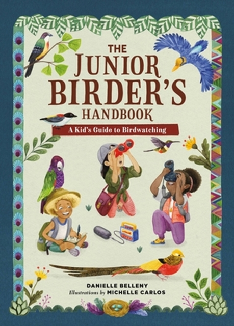 The Junior Birder's Handbook: A Kid's Guide to Birdwatching - Danielle Belleny