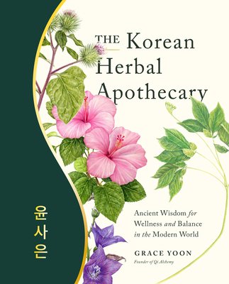 The Korean Herbal Apothecary: Ancient Wisdom for Wellness and Balance in the Modern World - Grace Yoon