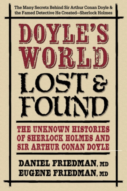 Doyle's World--Lost & Found: The Unknown Histories of Sherlock Holmes and Sir Arthur Conan Doyle - Daniel Friedman Md