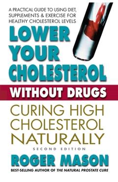Coperta cărții 'Lower Your Cholesterol Without Drugs, Second Edition: Curing High Cholesterol Naturally - Roger Mason'
