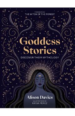 Goddess Stories: Discover Their Mythology - Alison Davies