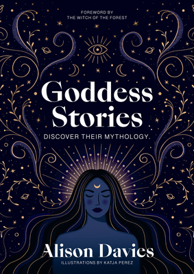 Goddess Stories: Discover Their Mythology - Alison Davies