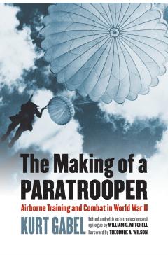 Coperta cărții 'The Making of a Paratrooper: Airborne Training and Combat in World War II - Kurt Gabel'