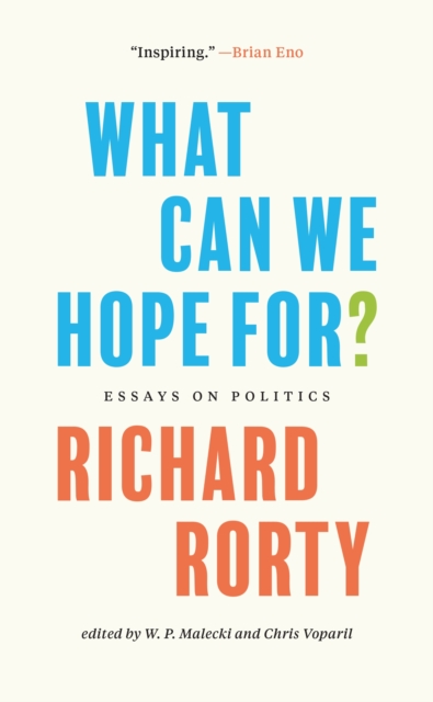What Can We Hope For?: Essays on Politics - Richard Rorty