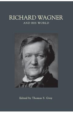 Poza produsului Richard Wagner and His World - Thomas S. Grey