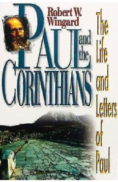 Coperta cărții 'Paul and the Corinthians: The Life and Letters of Paul - Robert W. Wingard'