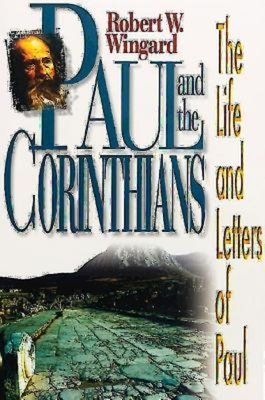 Coperta cărții 'Paul and the Corinthians: The Life and Letters of Paul - Robert W. Wingard'