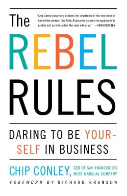 The Rebel Rules: Daring to Be Yourself in Business - Chip Conley