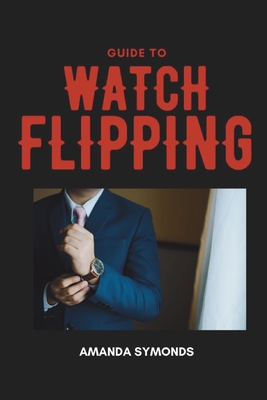 Guide to Watch Flipping - Amanda Symonds