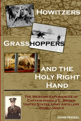 Howitzers, Grasshoppers, and the Holy Right Hand - John Niesel