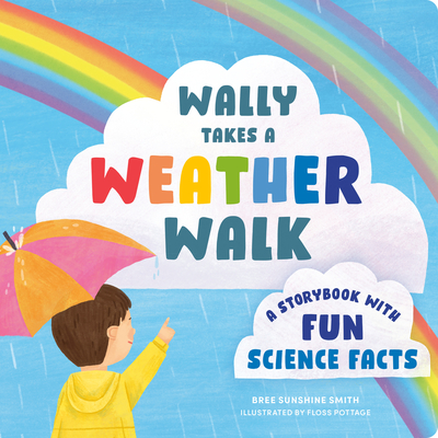 Wally Takes a Weather Walk: A Storybook with Fun Science Facts - Bree Sunshine Smith
