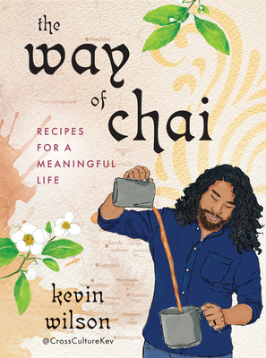 The Way of Chai: Recipes for a Meaningful Life - Kevin Wilson