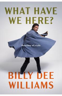 Poza produsului What Have We Here?: Portraits of a Life - Billy Dee Williams
