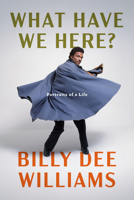 What Have We Here?: Portraits of a Life - Billy Dee Williams
