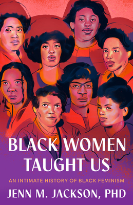 Black Women Taught Us: An Intimate History of Black Feminism - Jenn M. Jackson
