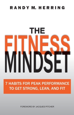 The Fitness Mindset: 7 Habits For Peak Performance To Get Strong, Lean, And Fit - Randy Herring