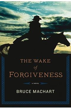 Coperta cărții 'Wake of Forgiveness - Bruce Machart'