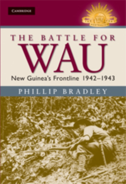 The Battle for Wau - Phillip Bradley