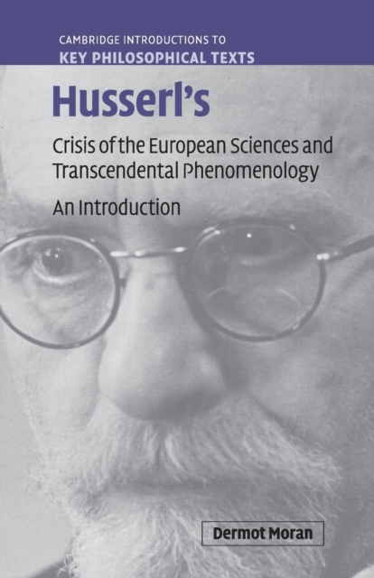 Husserl's Crisis of the European Sciences and Transcendental Phenomenology: An Introduction - Dermot Moran