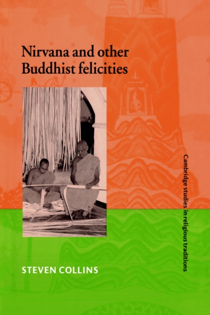 Nirvana and Other Buddhist Felicities - Steven Collins