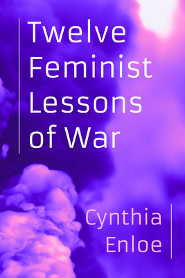 Twelve Feminist Lessons of War - Cynthia Enloe
