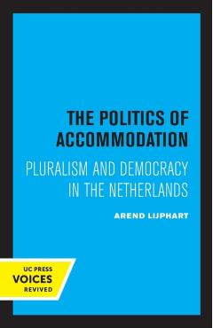 Coperta cărții 'The Politics of Accommodation: Pluralism and Democracy in the Netherlands - Arend Lijphart'