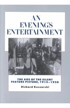 Poza produsului An Evening's Entertainment: The Age of the Silent Feature Picture, 1915-1928 Volume 3 - Richard Koszarski
