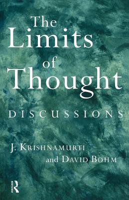 The Limits of Thought: Discussions Between J. Krishnamurti and David Bohm - David Bohm