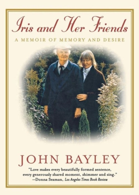 Iris and Her Friends: A Memoir of Memory and Desire - John Bayley
