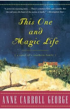 This One and Magic Life: A Novel of a Southern Family - Anne C. George