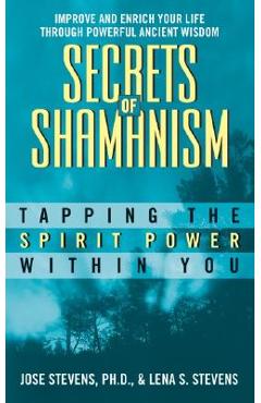 Coperta cărții 'Secrets of Shamanism: Tapping the Spirit Power Within You - Jose Stevens'