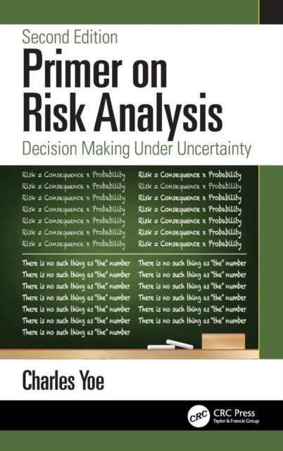 Primer on Risk Analysis: Decision Making Under Uncertainty - Charles Yoe