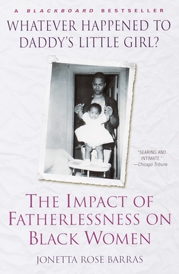 Whatever Happened to Daddy's Little Girl?: The Impact of Fatherlessness on Black Women - Jonetta Rose Barras