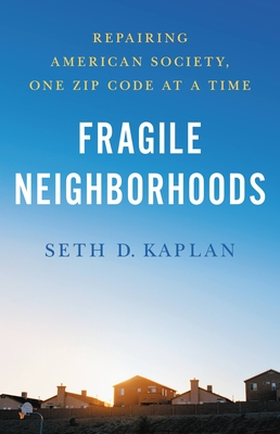 Fragile Neighborhoods: Repairing American Society, One Zip Code at a Time - Seth D. Kaplan