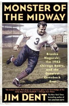 Coperta cărții 'Monster of the Midway: Bronko Nagurski, the 1943 Chicago Bears, and the Greatest Comeback Ever - Jim Dent'