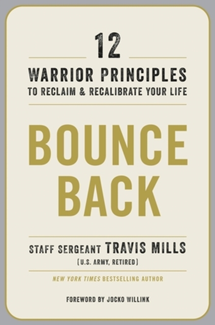 Bounce Back: 12 Warrior Principles to Reclaim and Recalibrate Your Life - Travis Mills