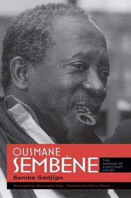 Ousmane Sembne: The Making of a Militant Artist - Samba Gadjigo