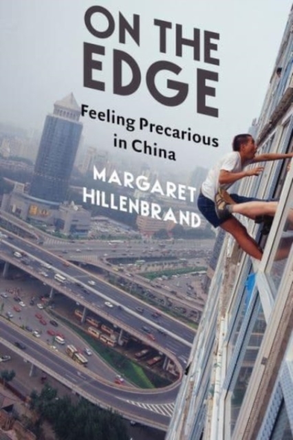 On the Edge: Feeling Precarious in China - Margaret Hillenbrand